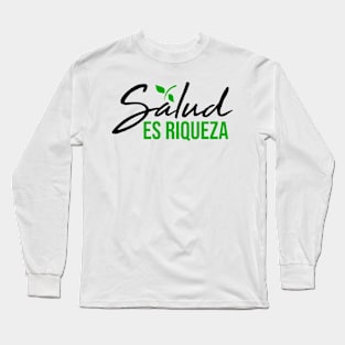 Salud es riqueza Long Sleeve T-Shirt